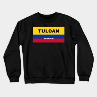 Tulcan City in Ecuadorian Flag Colors Crewneck Sweatshirt